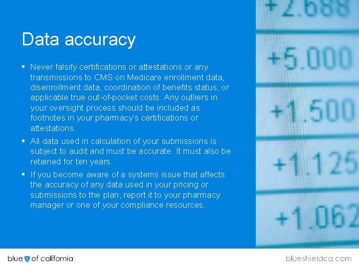 Data accuracy § Never falsify certifications or attestations or any transmissions to CMS on