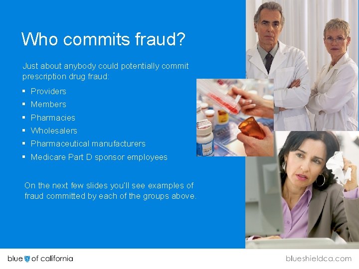 Who commits fraud? Just about anybody could potentially commit prescription drug fraud: § Providers