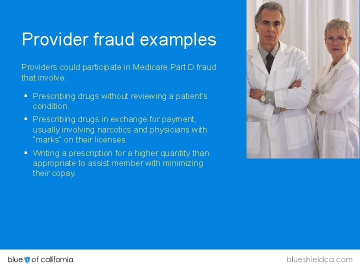 Provider fraud examples Providers could participate in Medicare Part D fraud that involve: §