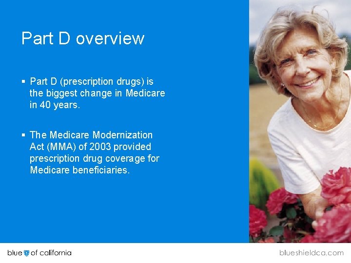 Part D overview § Part D (prescription drugs) is the biggest change in Medicare