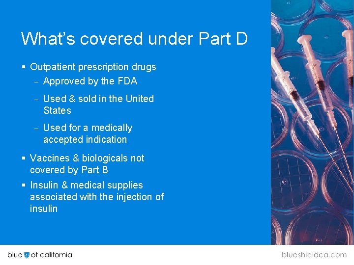 What’s covered under Part D § Outpatient prescription drugs – Approved by the FDA