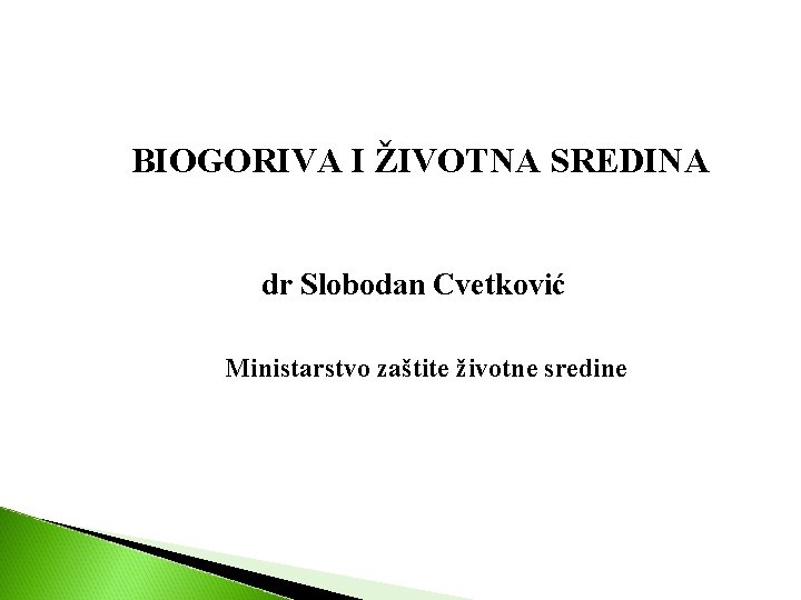 BIOGORIVA I ŽIVOTNA SREDINA dr Slobodan Cvetković Ministarstvo zaštite životne sredine 