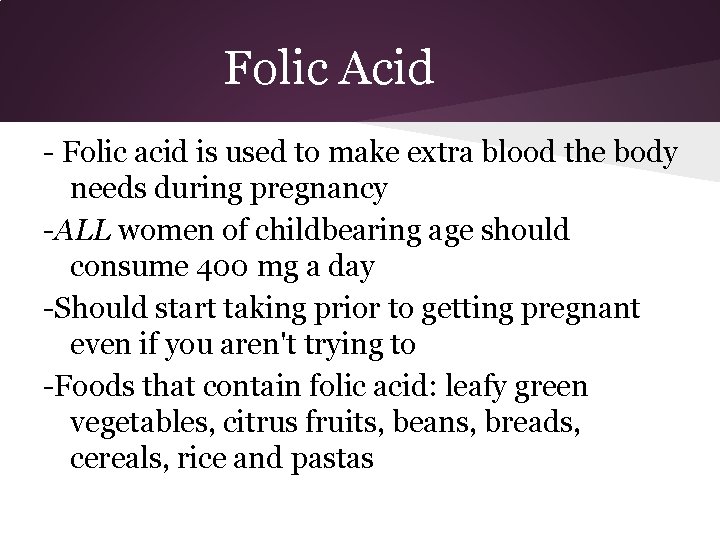 Folic Acid - Folic acid is used to make extra blood the body needs