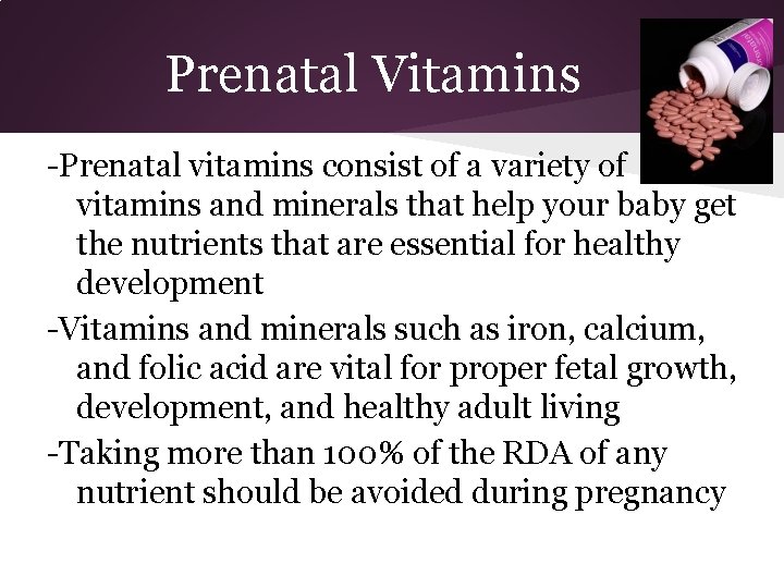 Prenatal Vitamins -Prenatal vitamins consist of a variety of vitamins and minerals that help