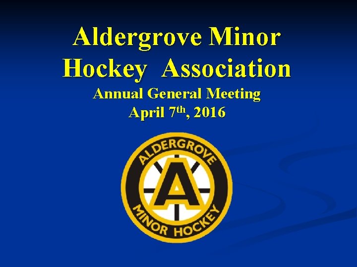 Aldergrove Minor Hockey Association Annual General Meeting April 7 th, 2016 