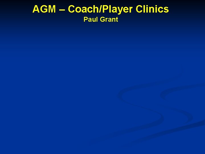 AGM – Coach/Player Clinics Paul Grant 