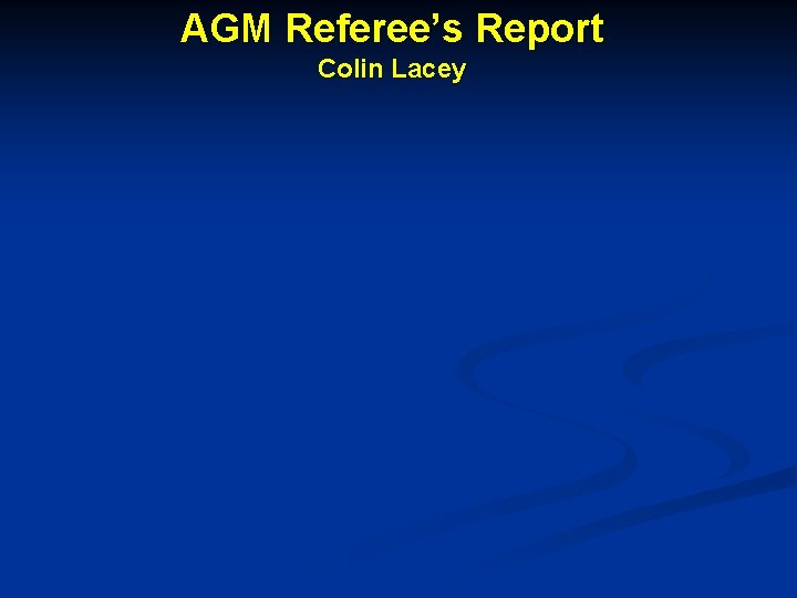 AGM Referee’s Report Colin Lacey 