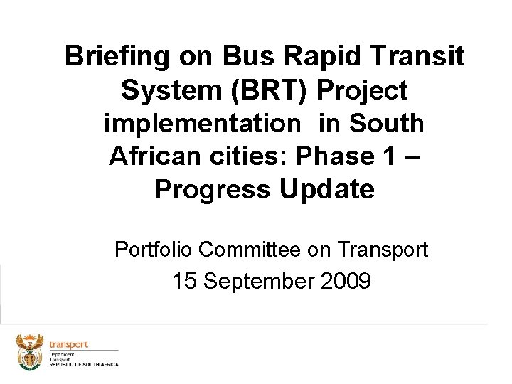 Briefing on Bus Rapid Transit System (BRT) Project implementation in South African cities: Phase