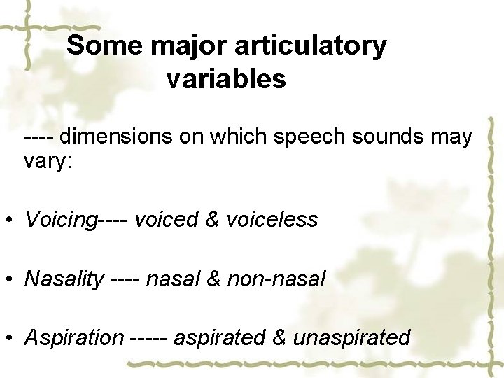 Some major articulatory variables ---- dimensions on which speech sounds may vary: • Voicing----