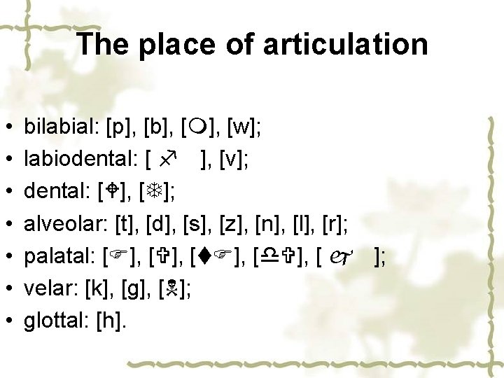 The place of articulation • • bilabial: [p], [b], [m], [w]; labiodental: [ f
