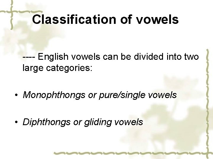 Classification of vowels ---- English vowels can be divided into two large categories: •