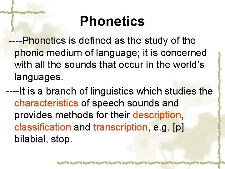Phonetics ----Phonetics is defined as the study of the phonic medium of language; it
