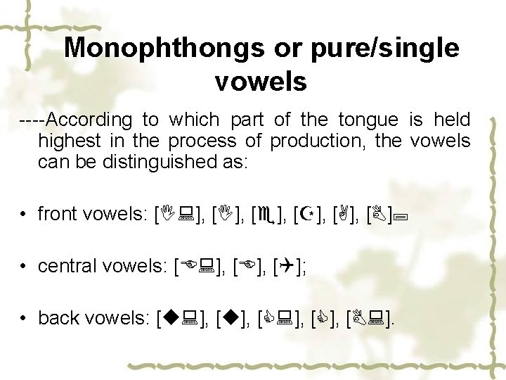 Monophthongs or pure/single vowels ----According to which part of the tongue is held highest