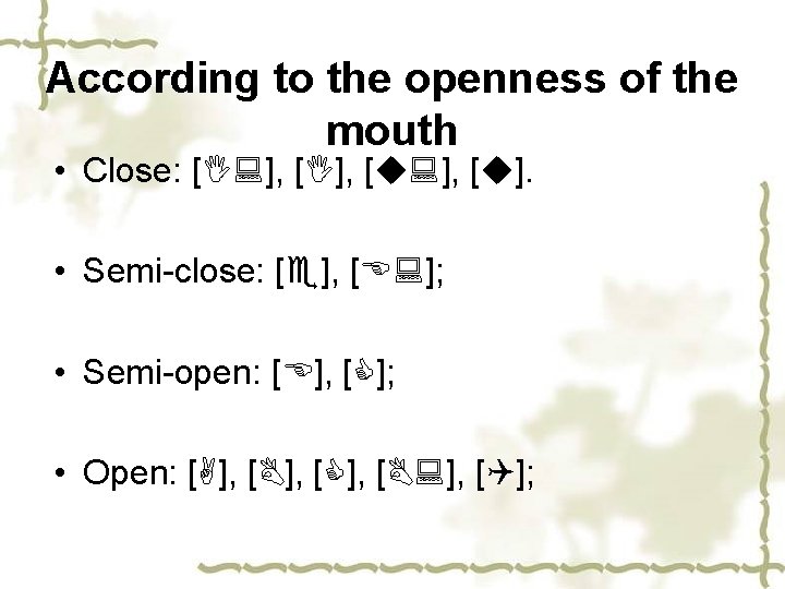 According to the openness of the mouth • Close: [I: ], [I], [u: ],