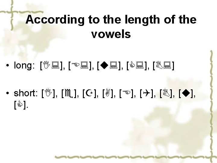 According to the length of the vowels • long: [I: ], [E: ], [u: