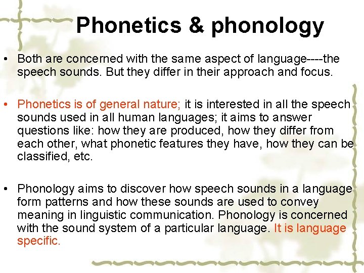Phonetics & phonology • Both are concerned with the same aspect of language----the speech