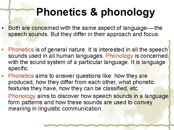 Phonetics & phonology • Both are concerned with the same aspect of language----the speech