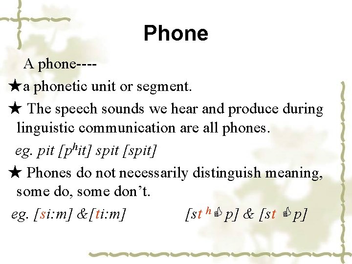 Phone A phone---★a phonetic unit or segment. ★ The speech sounds we hear and