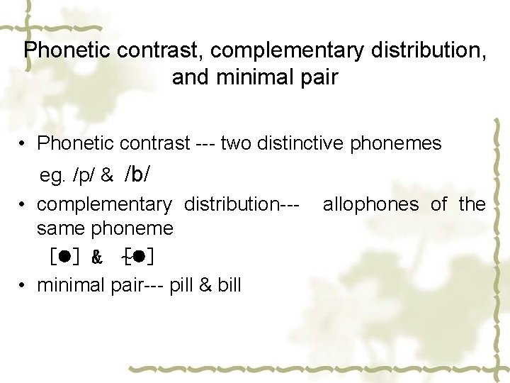 Phonetic contrast, complementary distribution, and minimal pair • Phonetic contrast --- two distinctive phonemes