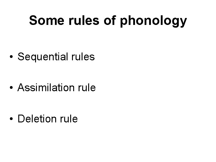 Some rules of phonology • Sequential rules • Assimilation rule • Deletion rule 