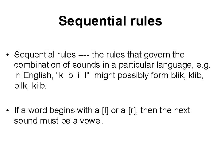 Sequential rules • Sequential rules ---- the rules that govern the combination of sounds