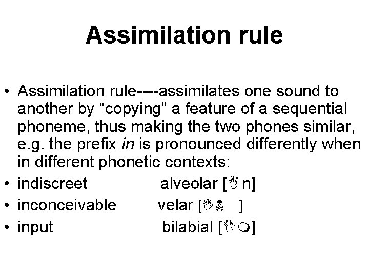 Assimilation rule • Assimilation rule----assimilates one sound to another by “copying” a feature of
