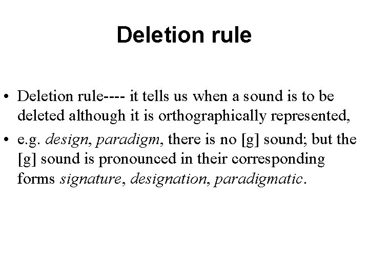 Deletion rule • Deletion rule---- it tells us when a sound is to be
