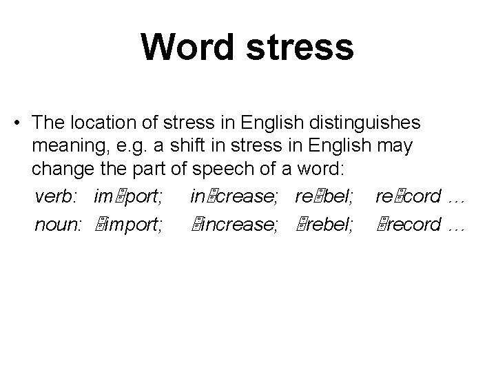 Word stress • The location of stress in English distinguishes meaning, e. g. a