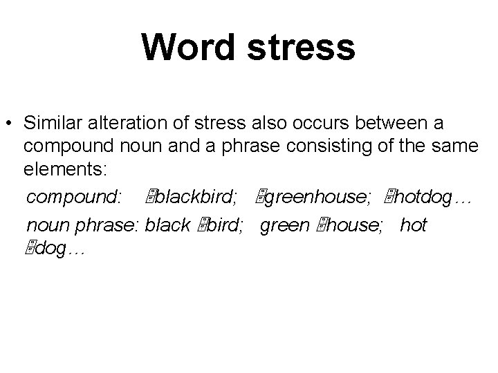 Word stress • Similar alteration of stress also occurs between a compound noun and
