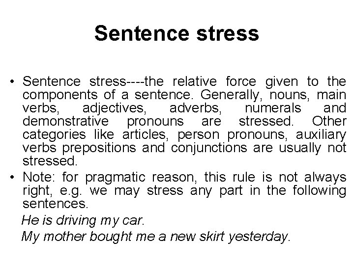 Sentence stress • Sentence stress----the relative force given to the components of a sentence.