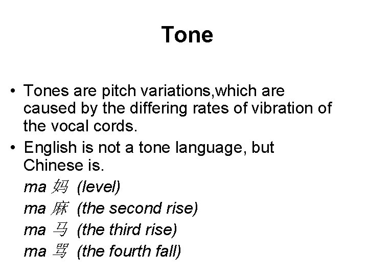 Tone • Tones are pitch variations, which are caused by the differing rates of