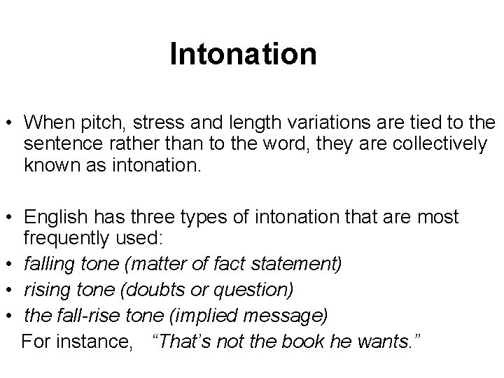 Intonation • When pitch, stress and length variations are tied to the sentence rather