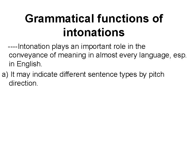 Grammatical functions of intonations ----Intonation plays an important role in the conveyance of meaning