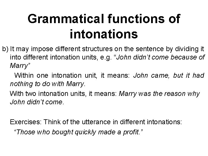 Grammatical functions of intonations b) It may impose different structures on the sentence by