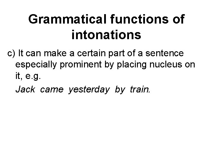 Grammatical functions of intonations c) It can make a certain part of a sentence