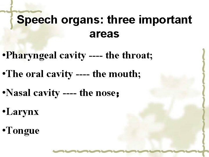 Speech organs: three important areas • Pharyngeal cavity ---- the throat; • The oral