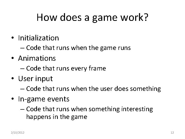 How does a game work? • Initialization – Code that runs when the game