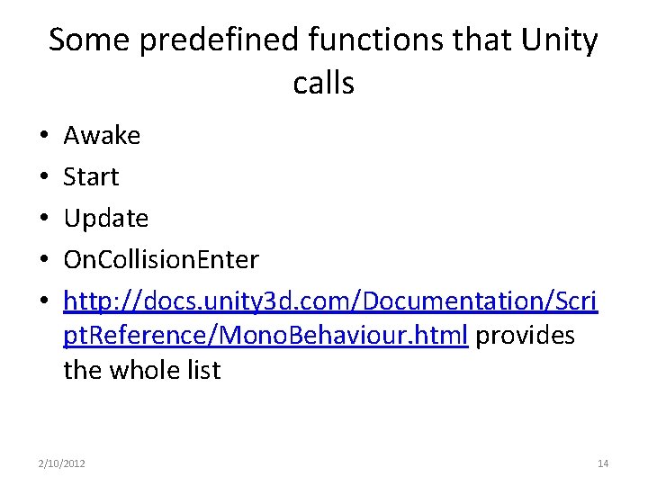 Some predefined functions that Unity calls • • • Awake Start Update On. Collision.