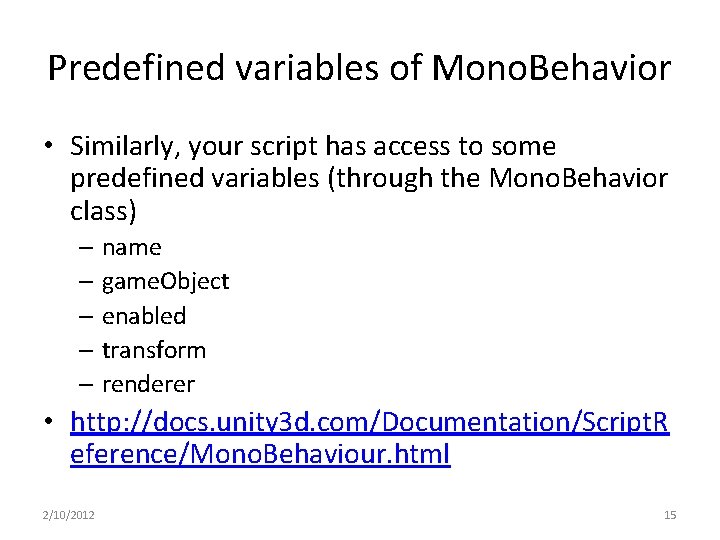 Predefined variables of Mono. Behavior • Similarly, your script has access to some predefined