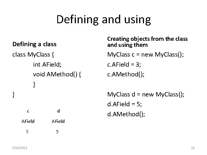Defining and using Creating objects from the class and using them Defining a class