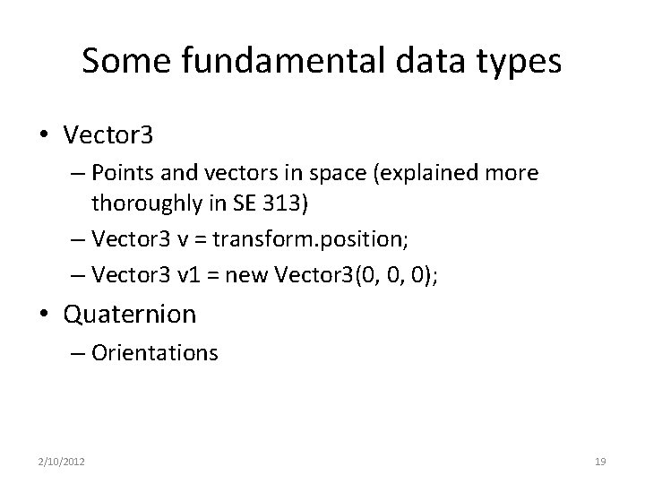 Some fundamental data types • Vector 3 – Points and vectors in space (explained