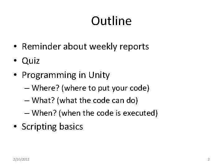 Outline • Reminder about weekly reports • Quiz • Programming in Unity – Where?