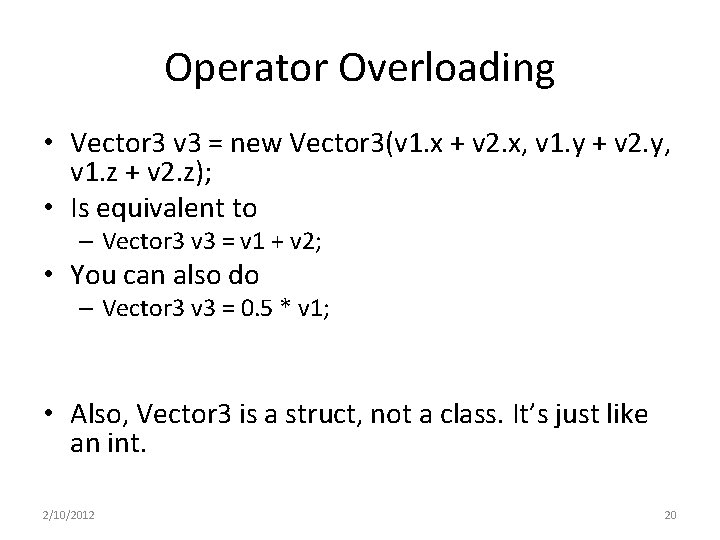 Operator Overloading • Vector 3 v 3 = new Vector 3(v 1. x +