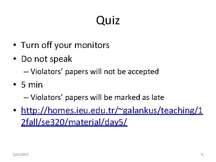Quiz • Turn off your monitors • Do not speak – Violators’ papers will