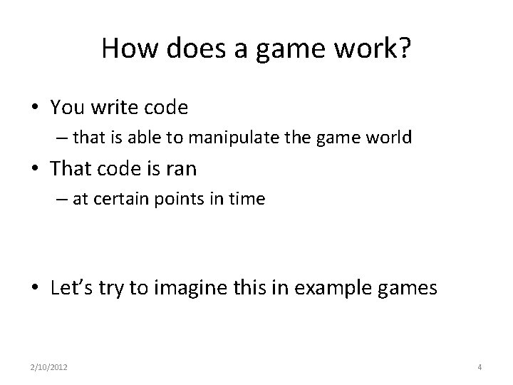 How does a game work? • You write code – that is able to