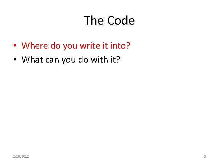 The Code • Where do you write it into? • What can you do