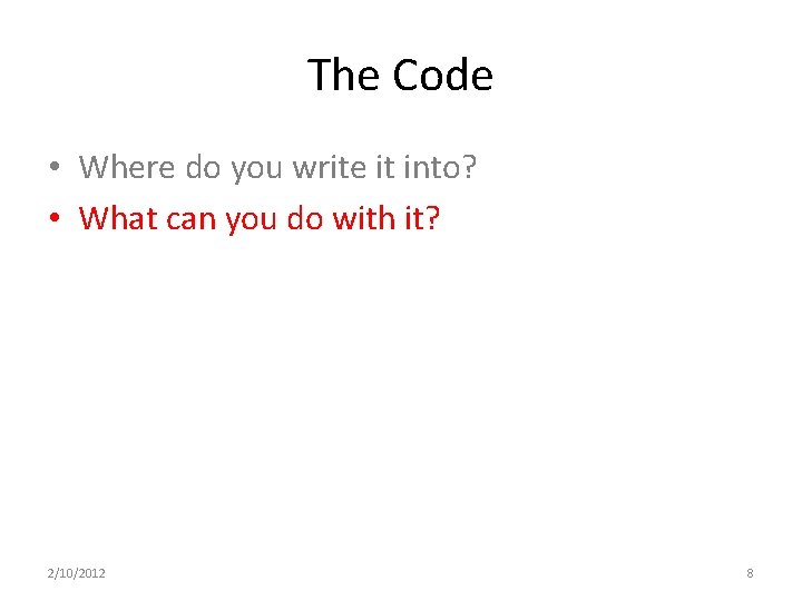 The Code • Where do you write it into? • What can you do