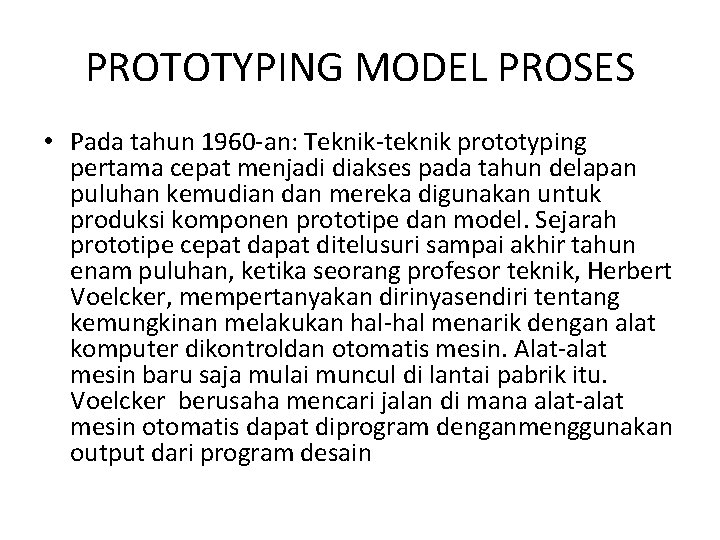 PROTOTYPING MODEL PROSES • Pada tahun 1960 -an: Teknik-teknik prototyping pertama cepat menjadi diakses