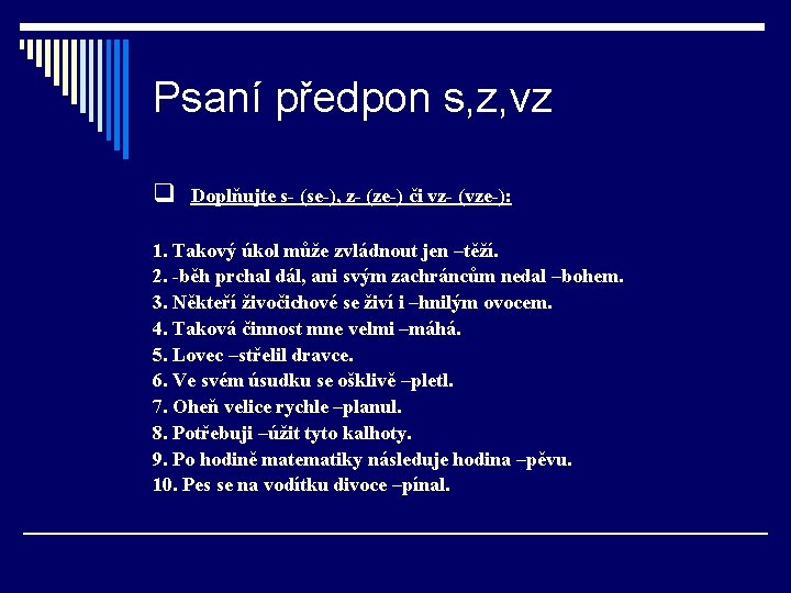 Psaní předpon s, z, vz q Doplňujte s- (se-), z- (ze-) či vz- (vze-):