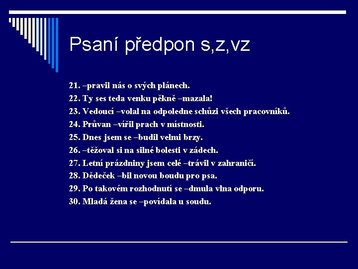 Psaní předpon s, z, vz 21. –pravil nás o svých plánech. 22. Ty ses